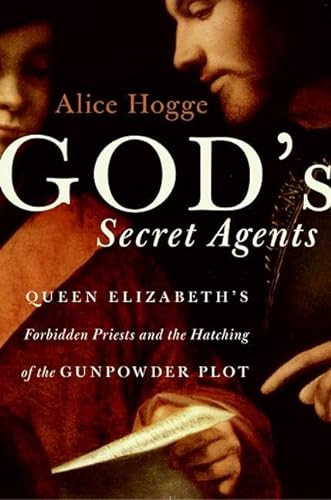 cover image God's Agents: Queen Elizabeth's Forbidden Priests and the Hatching of the Gunpowder Plot
