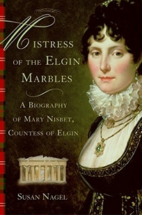 MISTRESS OF THE ELGIN MARBLES: A Biography of Mary Nisbet