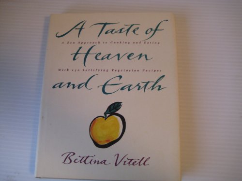 cover image A Taste of Heaven and Earth: A Zen Approach to Cooking and Eating with 150 Satisfying Vegetarian Recipes