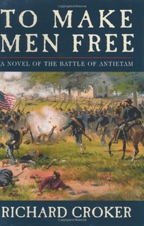 TO MAKE MEN FREE: A Novel of the Battle of Antietam