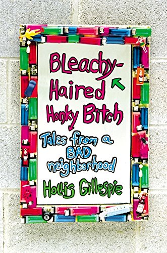 cover image BLEACHY-HAIRED HONKY BITCH: Tales from a Bad Neighborhood