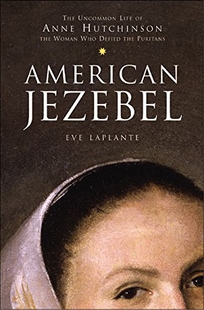 AMERICAN JEZEBEL: The Uncommon Life of Anne Hutchinson