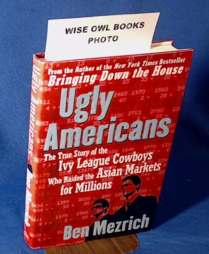 cover image UGLY AMERICANS: The True Story of the Ivy League Cowboys Who Raided the Asian Markets for Millions