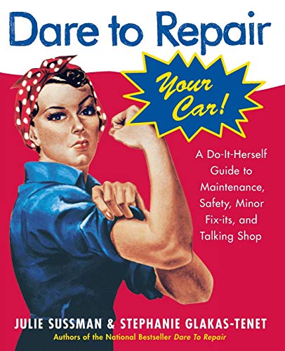 cover image Dare to Repair Your Car: A Do-It-Herself Guide to Maintenance, Safety, Minor Fix-Its, and Talking Shop
