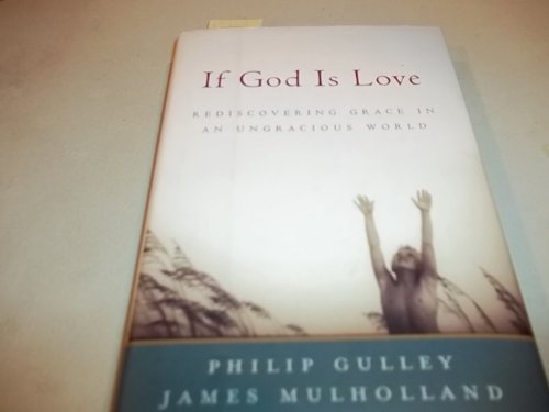 cover image If God Is Love: Rediscovering Grace in an Ungracious World