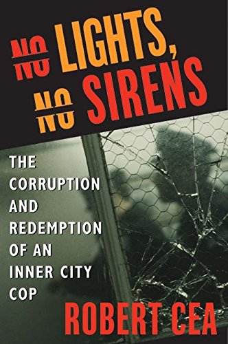 cover image No Lights, No Sirens: The Corruption and Redemption of an Inner City Cop