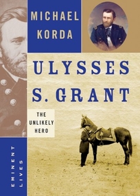ULYSSES S. GRANT: The Unlikely Hero