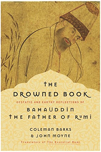 cover image The Drowned Book: Ecstatic and Earthy Reflections of Bahauddin, the Father of Rumi