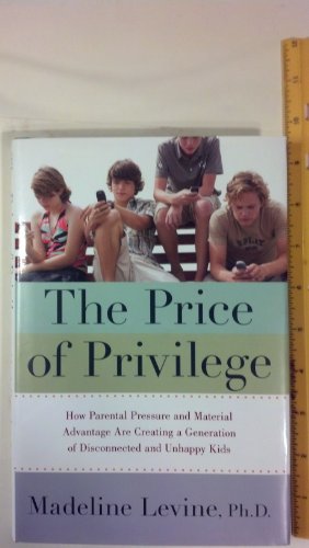 cover image The Price of Privilege: How Parental Pressure and Material Advantage Are Creating a Generation of Disconnected and Deeply Unhappy Kids