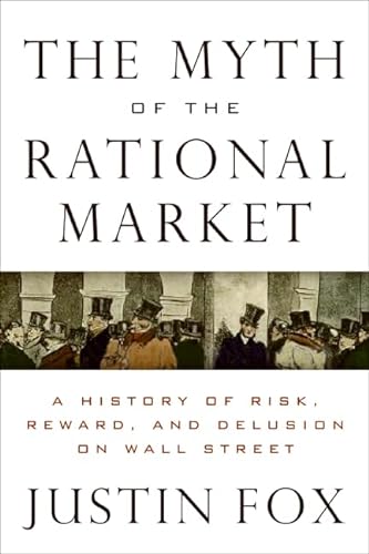 cover image The Myth of the Rational Market: A History of Risk, Reward and Delusion on Wall Street
