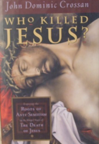 cover image Who Killed Jesus?: Exposing the Roots of Anti-Semitism in the Gospel Story of the Death of Jesus