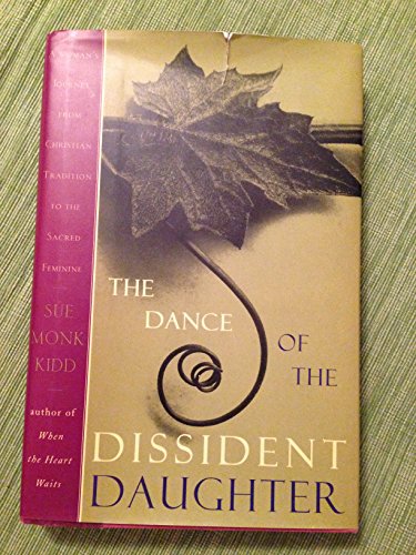 cover image The Dance of the Dissident Daughter: A Woman's Journey from Christian Tradition to the Sacred Feminine