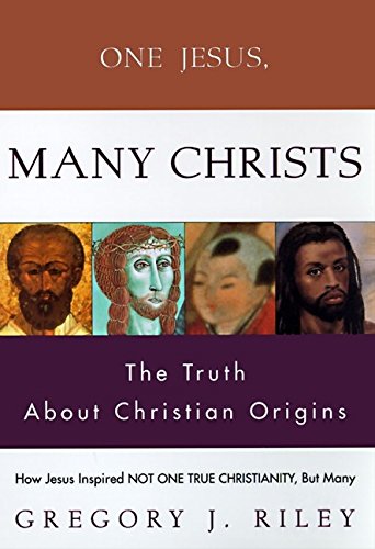 cover image One Jesus, Many Christs: The Truth about Christian Origins