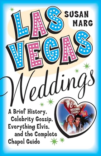 cover image LAS VEGAS WEDDINGS: A Brief History, Celebrity Gossip, Everything Elvis, and the Complete Chapel Guide