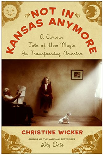 cover image Not in Kansas Anymore: A Curious Tale of How Magic Is Transforming America