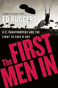 The First Men In: U.S. Paratroopers and the Fight to Save D-Day