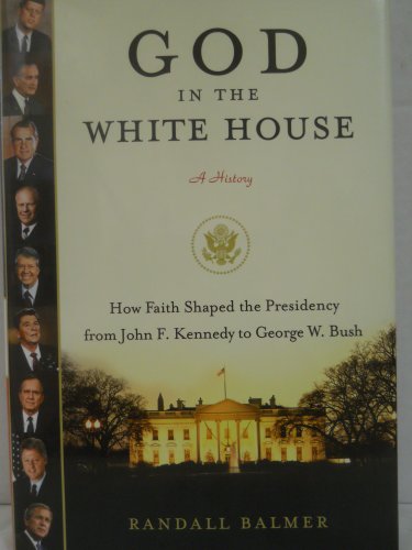 cover image God in the White House: A History—How Faith Shaped the Presidency from John F. Kennedy to George W. Bush