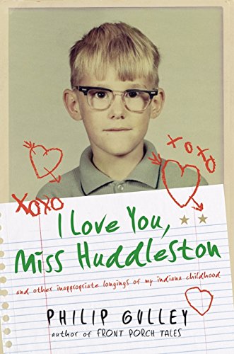 cover image I Love You, Miss Huddleston: And Other Inappropriate Longings of My Indiana Childhood