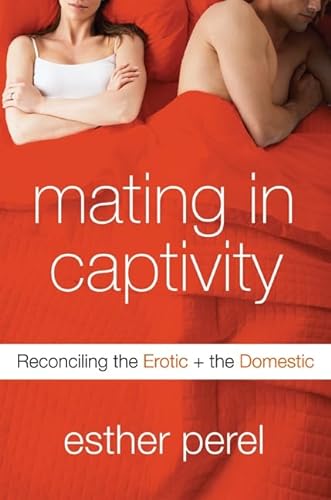 cover image Mating in Captivity: Reconciling the Erotic & the Domestic