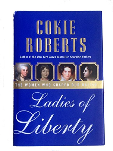 cover image Ladies of Liberty: The Women Who Shaped Our Nation