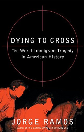 cover image Dying to Cross: The Worst Immigrant Tragedy in American History