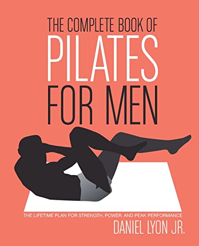 cover image The Complete Book of Pilates for Men: The Lifetime Plan for Strength, Power, and Peak Performance