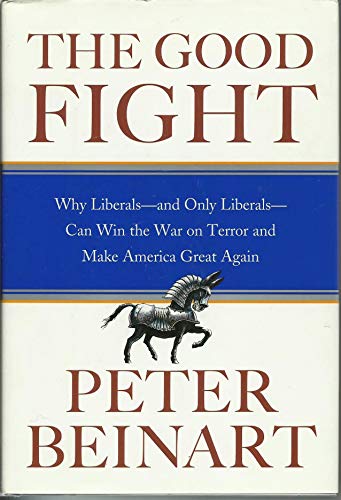 cover image The Good Fight: Why Liberals—and Only Liberals—Can Win the War on Terror and Make America Great Again