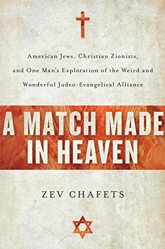cover image A Match Made in Heaven: American Jews, Christian Zionists, and One Man's Exploration of the Weirdand Wonderful Judeo-Evangelical Alliance