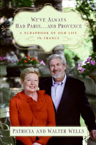 cover image We’ve Always Had Paris... and Provence: A Scrapbook of Our Life in France