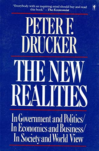 cover image The New Realities: In Goverment and Politics in Economics and Business in Society and World View