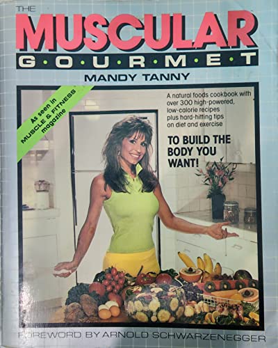 cover image The Muscular Gourmet: Nutritionally Balanced Gourmet Fare for the Ultimate in Health and Fitness