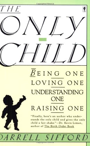 cover image The Only Child: Being One, Loving One, Understanding One, Raising One