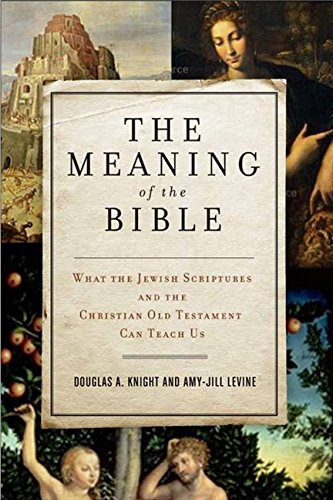 cover image The Meaning of the Bible: 
What the Jewish Scriptures and Christian Old Testament Can Teach Us