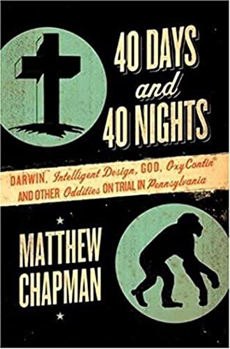 cover image 40 Days and 40 Nights: Darwin, Intelligent Design, God, OxyContin, and Other Oddities on Trial in Pennsylvania