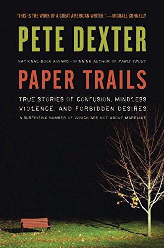 cover image Paper Trails: True Stories of Confusion, Mindless Violence, and Forbidden Desires