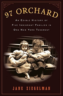 97 Orchard Street: An Edible History of Five Immigrant Families in One New York Tenement