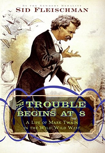cover image The Trouble Begins at 8: A Life of Mark Twain in the Wild, Wild West