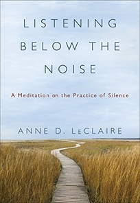 Listening Below the Noise: A Meditation on the Practice of Silence