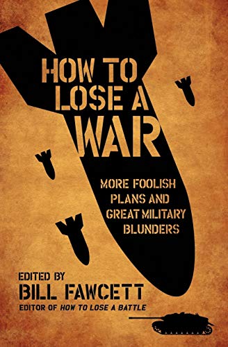 cover image How to Lose a War: More Foolish Plans and Great Military Blunders