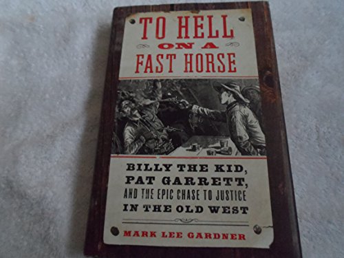 cover image To Hell on a Fast Horse: Billy the Kid, Pat Garrett, and the Epic Chase to Justice in the Old West