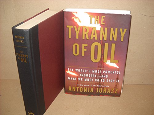 cover image The Tyranny of Oil: The World's Most Powerful Industry--And What We Must Do to Stop It