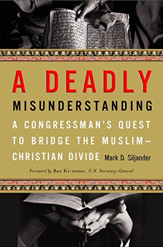 cover image A Deadly Misunderstanding: A Congressman’s Quest to Bridge the Muslim-Christian Divide