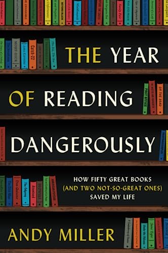 cover image The Year of Reading Dangerously: How 50 Great Book (and Two Not-So-Great Ones) Saved My Life