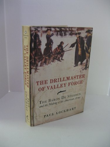 cover image The Drillmaster of Valley Forge: The Baron de Steuben and the Making of the American Army
