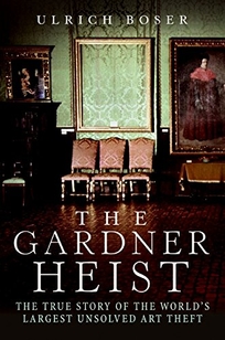 The Gardner Heist: The True Story of the World’s Largest Unsolved Art Theft