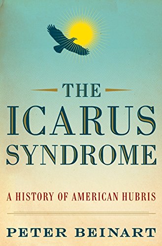 cover image The Icarus Syndrome: A History of American Hubris