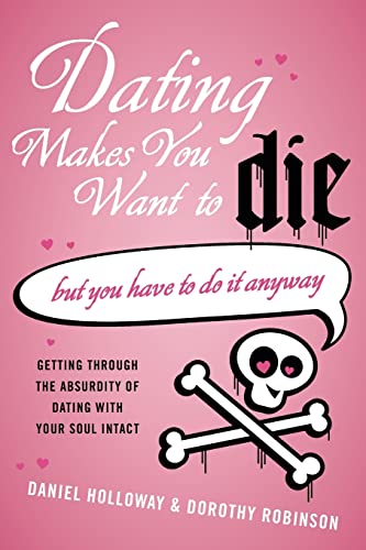 cover image Dating Makes You Want to Die (but You Have to Do It Anyway)
