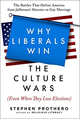 cover image Why Liberals Win the Culture War (Even When They Lose Elections): The Battles That Define America from Jefferson’s Heresies to Gay Marriage