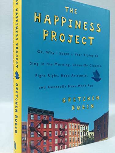 cover image The Happiness Project: Or, Why I Spent a Year Trying to Sing in the Morning, Clean My Closets, Fight Right, Read Aristotle, and Generally Hav