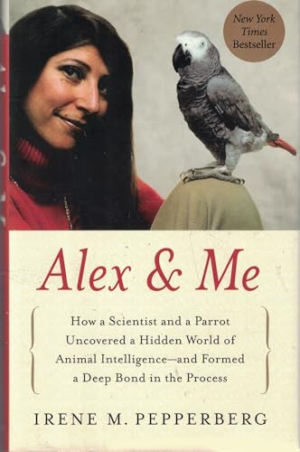 cover image Alex & Me: How a Scientist and a Parrot Discovered a HIdden World of Animal Intelligence—and Formed a Deep Bond in the Process